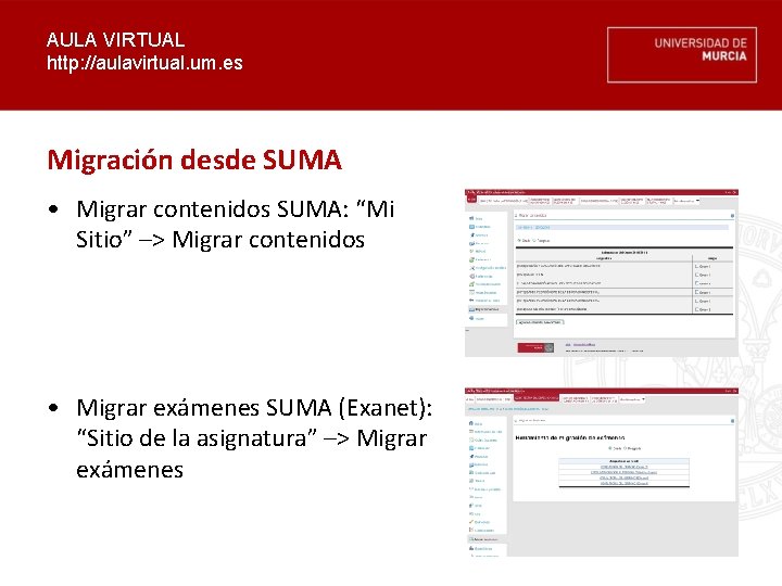 AULA VIRTUAL http: //aulavirtual. um. es Migración desde SUMA • Migrar contenidos SUMA: “Mi