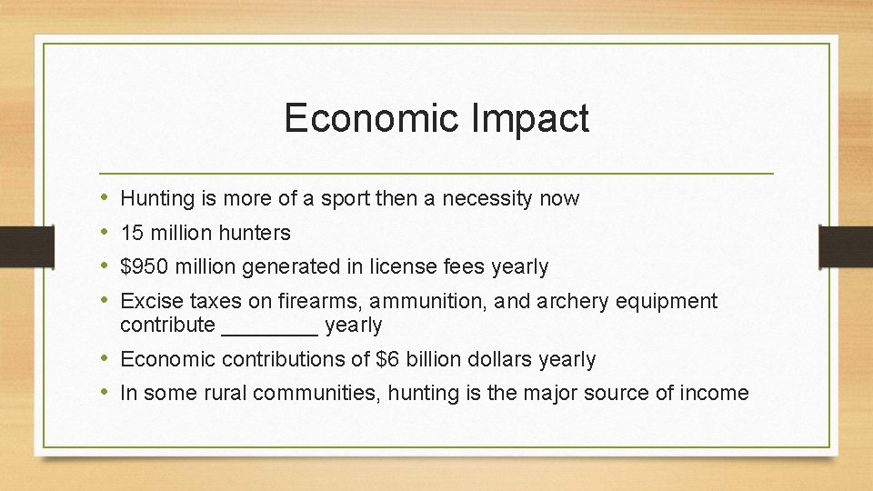 Economic Impact • • Hunting is more of a sport then a necessity now