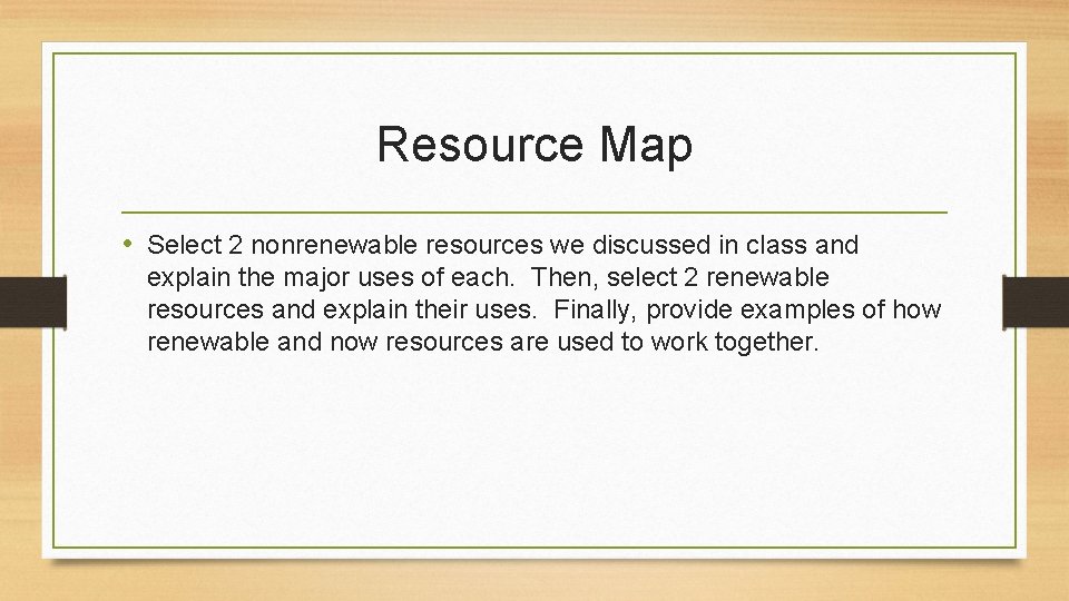 Resource Map • Select 2 nonrenewable resources we discussed in class and explain the