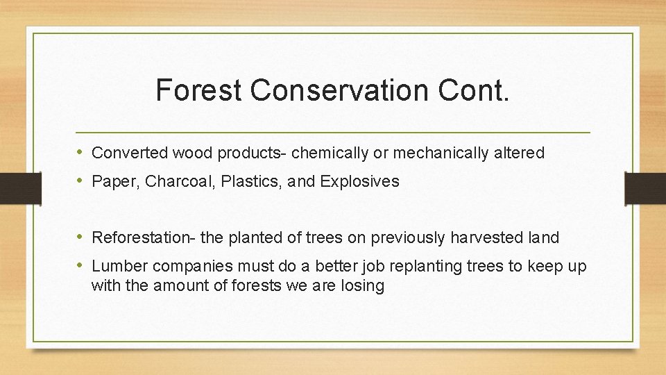 Forest Conservation Cont. • Converted wood products- chemically or mechanically altered • Paper, Charcoal,