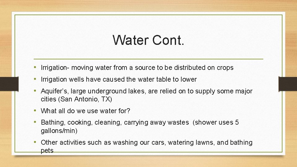 Water Cont. • Irrigation- moving water from a source to be distributed on crops