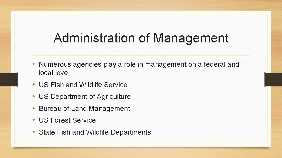 Administration of Management • Numerous agencies play a role in management on a federal