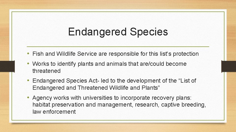 Endangered Species • Fish and Wildlife Service are responsible for this list’s protection •