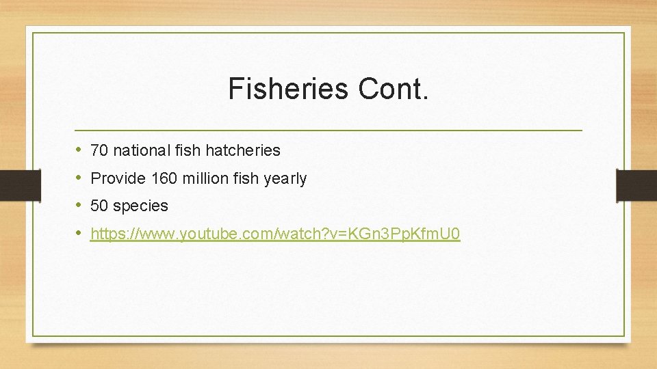 Fisheries Cont. • • 70 national fish hatcheries Provide 160 million fish yearly 50