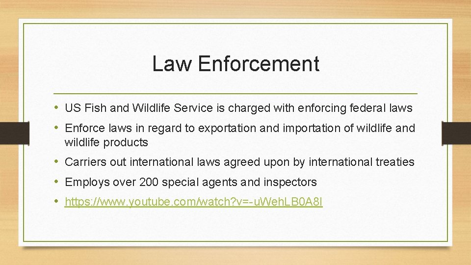 Law Enforcement • US Fish and Wildlife Service is charged with enforcing federal laws