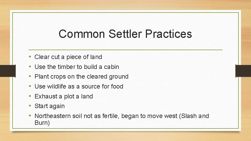 Common Settler Practices • • Clear cut a piece of land Use the timber