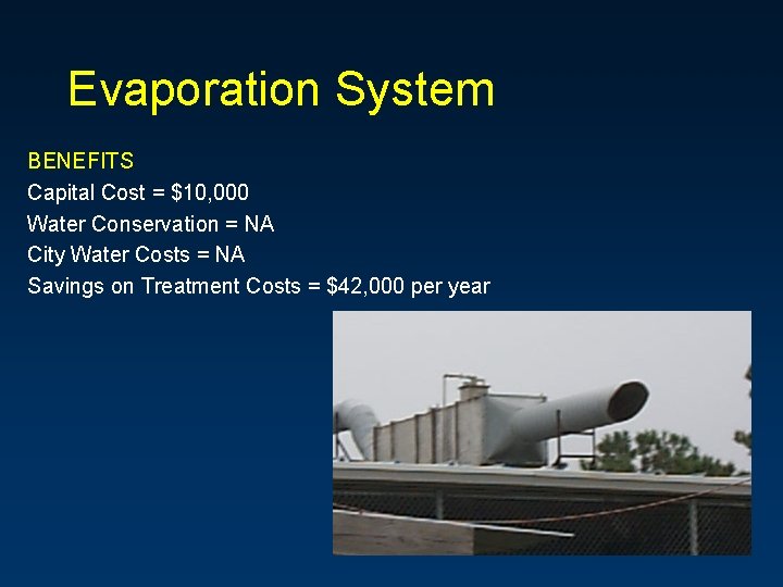 Evaporation System BENEFITS Capital Cost = $10, 000 Water Conservation = NA City Water