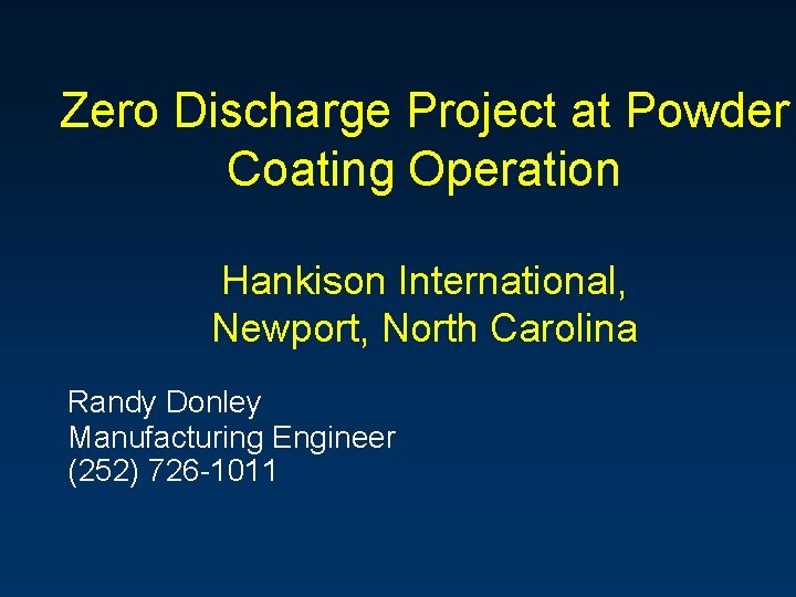 Zero Discharge Project at Powder Coating Operation Hankison International, Newport, North Carolina Randy Donley