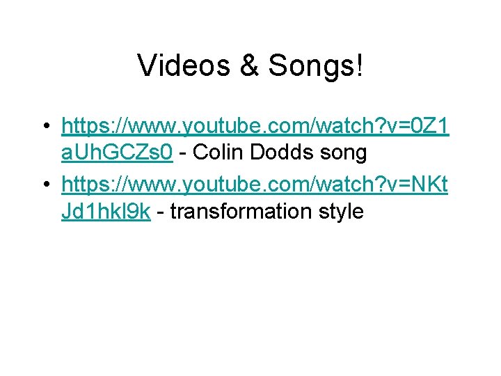 Videos & Songs! • https: //www. youtube. com/watch? v=0 Z 1 a. Uh. GCZs