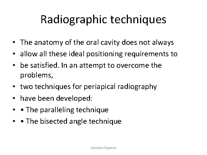 Radiographic techniques • The anatomy of the oral cavity does not always • allow