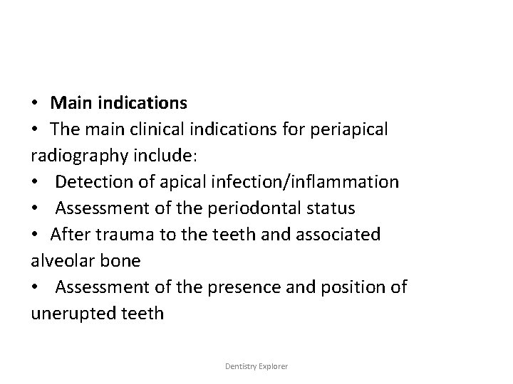 • Main indications • The main clinical indications for periapical radiography include: • • Main indications • The main clinical indications for periapical radiography include: •