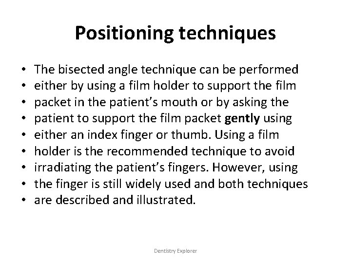 Positioning techniques • • • The bisected angle technique can be performed either by