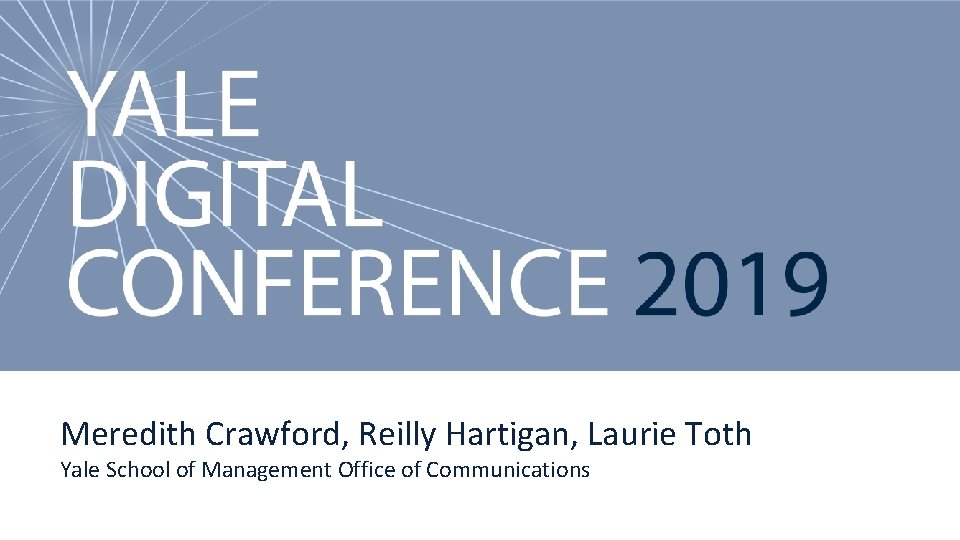 Yale Digital Conference 2019 Meredith Crawford, Reilly Hartigan, Laurie Toth Yale School of Management