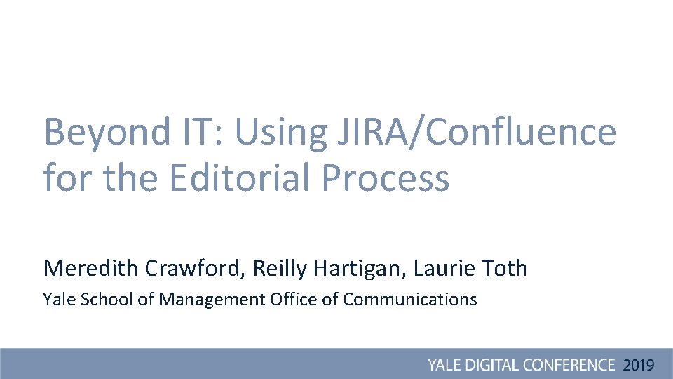 Beyond IT: Using JIRA/Confluence for the Editorial Process Meredith Crawford, Reilly Hartigan, Laurie Toth