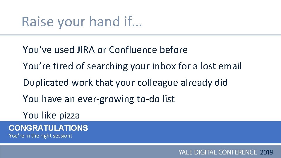 Raise your hand if… You’ve used JIRA or Confluence before You’re tired of searching
