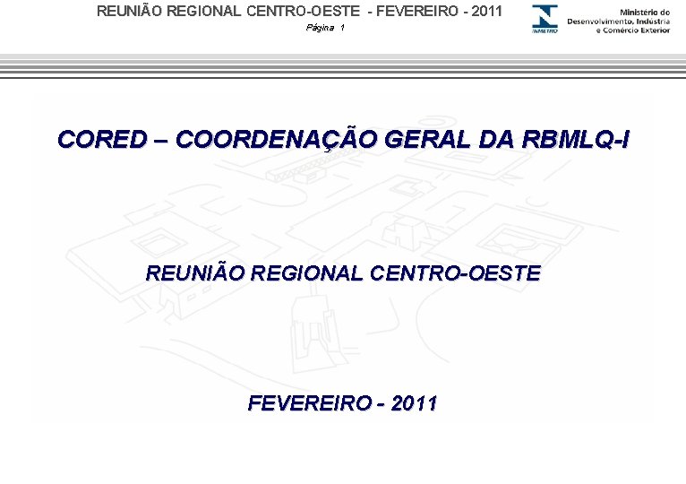 REUNIÃO REGIONAL CENTRO-OESTE - FEVEREIRO - 2011 Página 1 CORED – COORDENAÇÃO GERAL DA