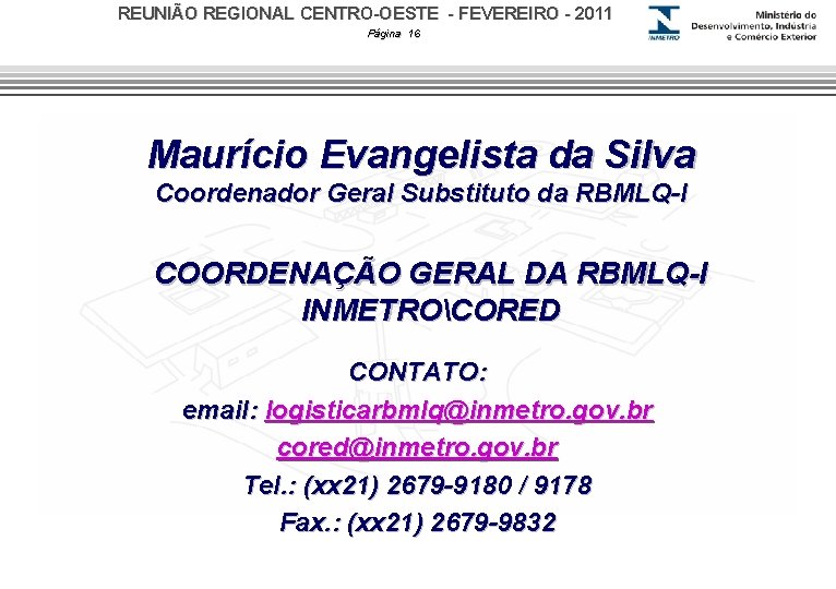 REUNIÃO REGIONAL CENTRO-OESTE - FEVEREIRO - 2011 Página 16 Maurício Evangelista da Silva Coordenador