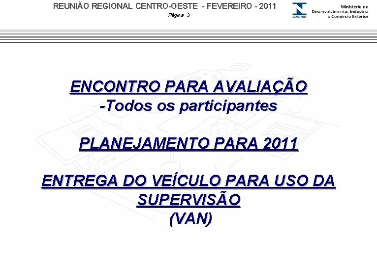 REUNIÃO REGIONAL CENTRO-OESTE - FEVEREIRO - 2011 Página 3 ENCONTRO PARA AVALIAÇÃO -Todos os