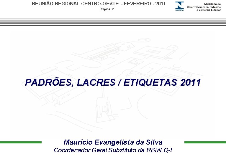 REUNIÃO REGIONAL CENTRO-OESTE - FEVEREIRO - 2011 Página 4 PADRÕES, LACRES / ETIQUETAS 2011