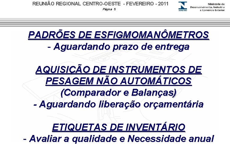 REUNIÃO REGIONAL CENTRO-OESTE - FEVEREIRO - 2011 Página 5 PADRÕES DE ESFIGMOMANÔMETROS - Aguardando