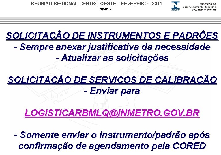 REUNIÃO REGIONAL CENTRO-OESTE - FEVEREIRO - 2011 Página 6 SOLICITAÇÃO DE INSTRUMENTOS E PADRÕES