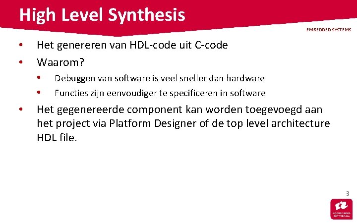 High Level Synthesis • • • EMBEDDED SYSTEMS Het genereren van HDL-code uit C-code