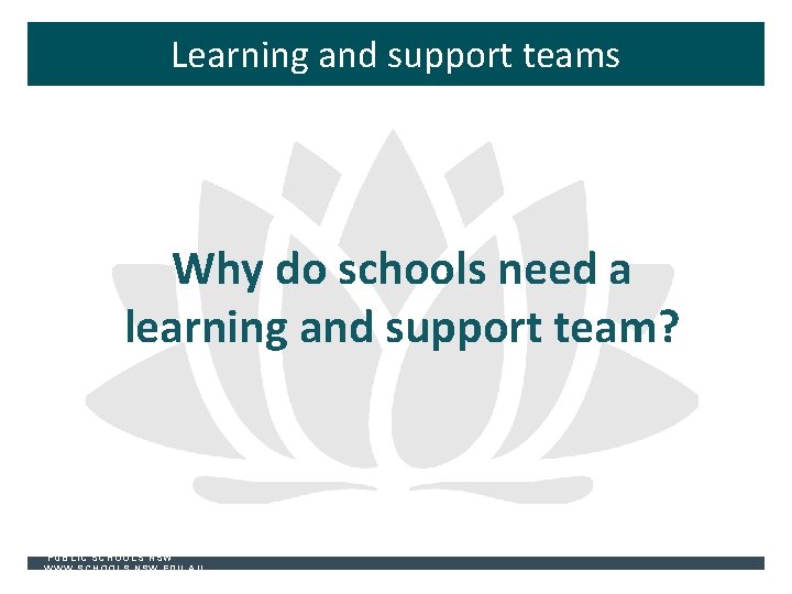 Learning and support teams Why do schools need a learning and support team? PUBLIC