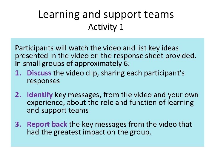 Learning and support teams Activity 1 Participants will watch the video and list key