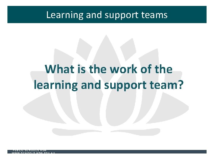 Learning and support teams What is the work of the learning and support team?