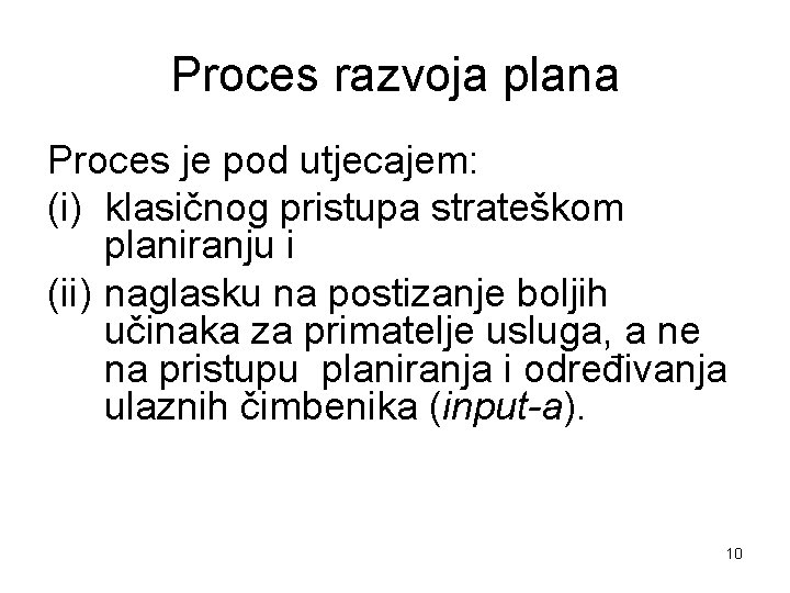 Proces razvoja plana Proces je pod utjecajem: (i) klasičnog pristupa strateškom planiranju i (ii)