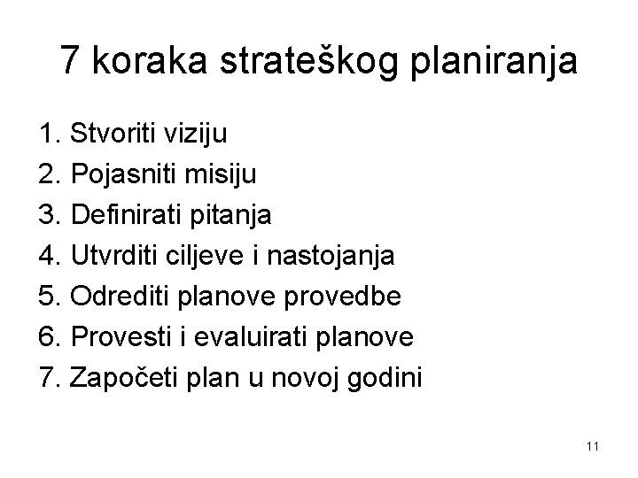 7 koraka strateškog planiranja 1. Stvoriti viziju 2. Pojasniti misiju 3. Definirati pitanja 4.