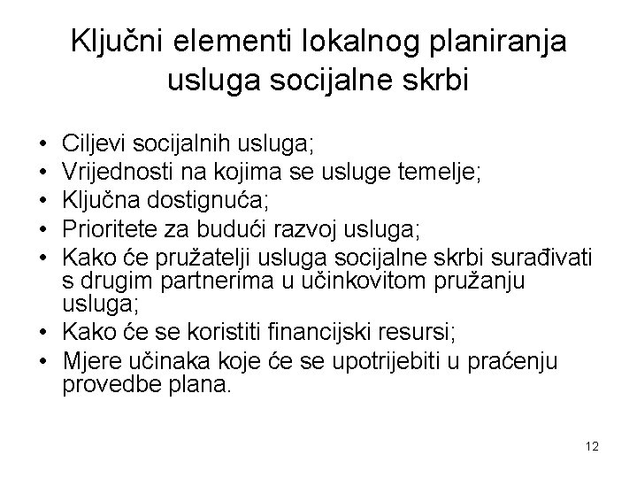 Ključni elementi lokalnog planiranja usluga socijalne skrbi • • • Ciljevi socijalnih usluga; Vrijednosti