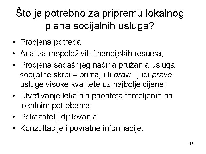 Što je potrebno za pripremu lokalnog plana socijalnih usluga? • Procjena potreba; • Analiza