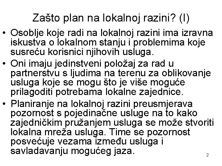 Zašto plan na lokalnoj razini? (I) • Osoblje koje radi na lokalnoj razini ima