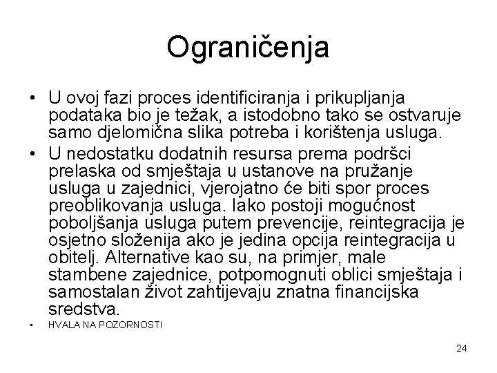 Ograničenja • U ovoj fazi proces identificiranja i prikupljanja podataka bio je težak, a