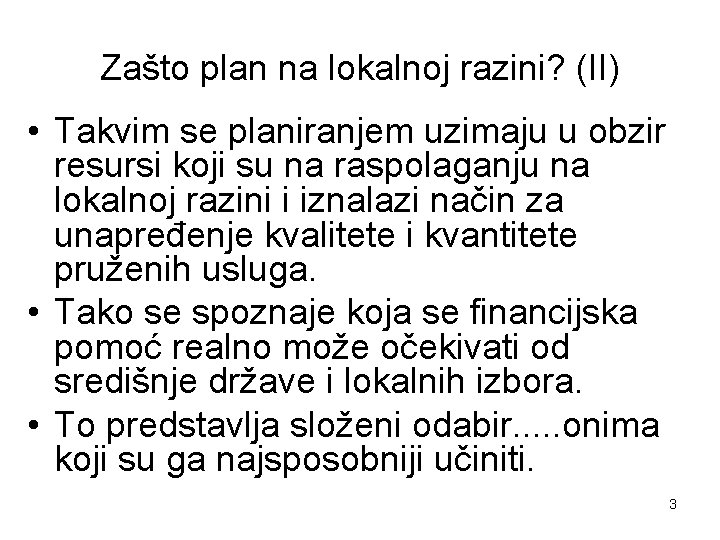 Zašto plan na lokalnoj razini? (II) • Takvim se planiranjem uzimaju u obzir resursi