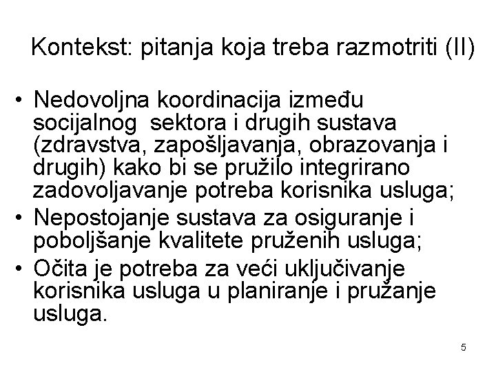 Kontekst: pitanja koja treba razmotriti (II) • Nedovoljna koordinacija između socijalnog sektora i drugih