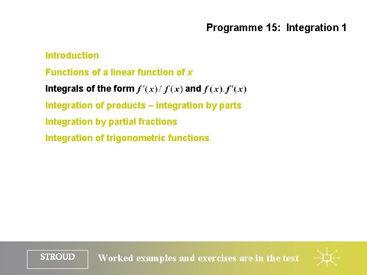 Programme 15: Integration 1 Introduction Functions of a linear function of x Integrals of