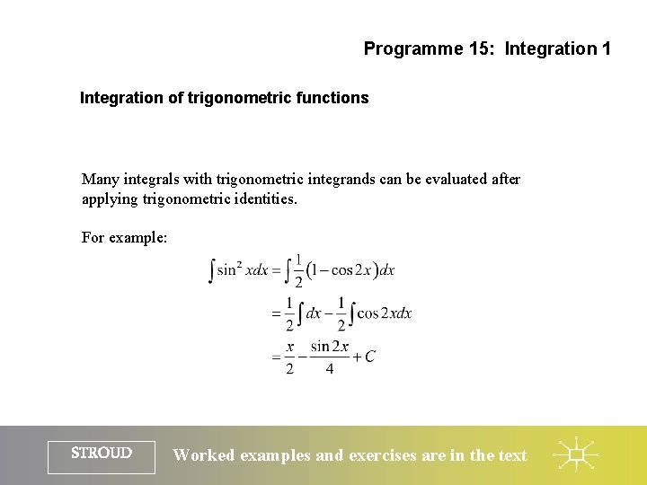 Programme 15: Integration 1 Integration of trigonometric functions Many integrals with trigonometric integrands can
