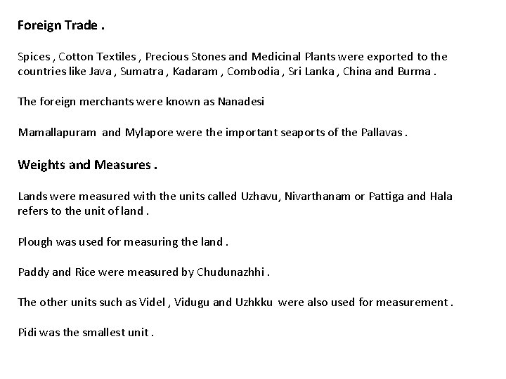 Foreign Trade. Spices , Cotton Textiles , Precious Stones and Medicinal Plants were exported