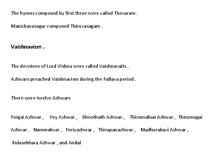 The hymns composed by first three were called Thevaram. Manickavasagar composed Thiruvasagam. Vaishnavism. The