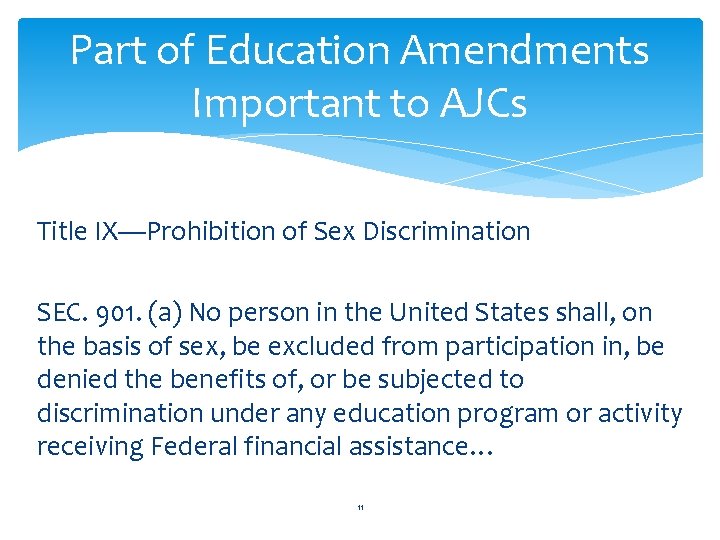 Part of Education Amendments Important to AJCs Title IX—Prohibition of Sex Discrimination SEC. 901.