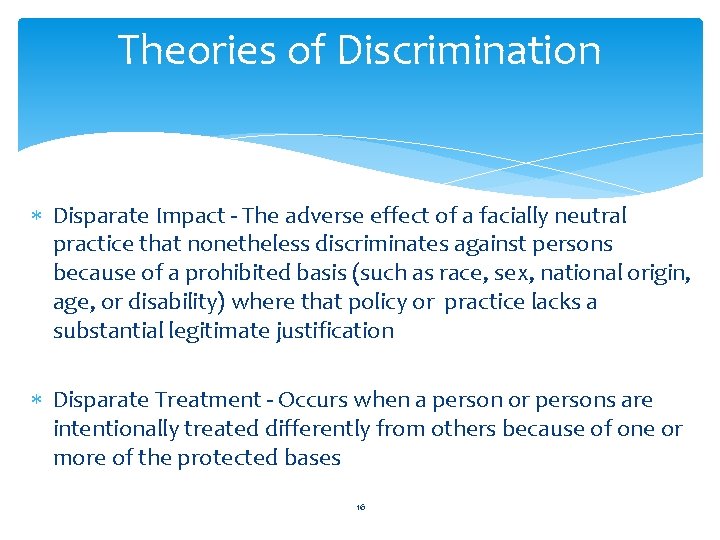 Theories of Discrimination Disparate Impact - The adverse effect of a facially neutral practice Theories of Discrimination Disparate Impact - The adverse effect of a facially neutral practice