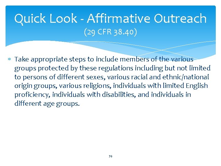 Quick Look - Affirmative Outreach (29 CFR 38. 40) Take appropriate steps to include