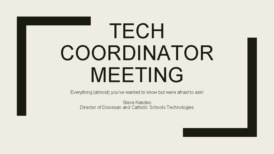 TECH COORDINATOR MEETING Everything (almost) you’ve wanted to know but were afraid to ask!