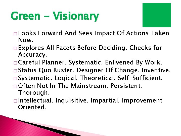 Green - Visionary � Looks Forward And Sees Impact Of Actions Taken Now. � Green - Visionary � Looks Forward And Sees Impact Of Actions Taken Now. �