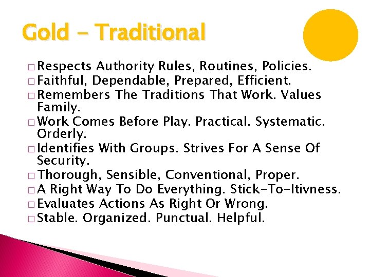 Gold - Traditional � Respects Authority Rules, Routines, Policies. � Faithful, Dependable, Prepared, Efficient. Gold - Traditional � Respects Authority Rules, Routines, Policies. � Faithful, Dependable, Prepared, Efficient.