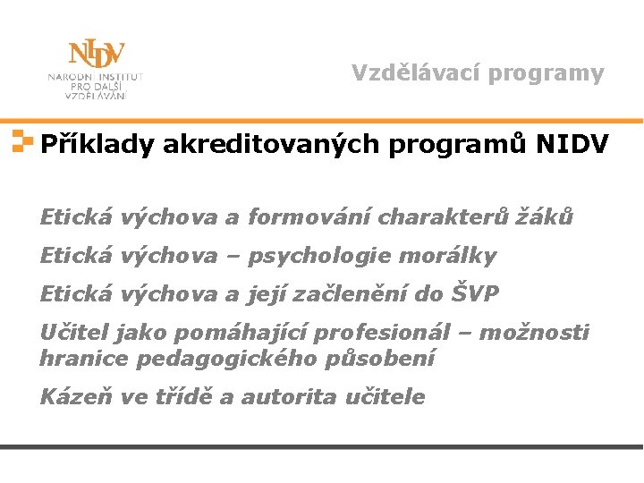 Vzdělávací programy Příklady akreditovaných programů NIDV Etická výchova a formování charakterů žáků Etická výchova