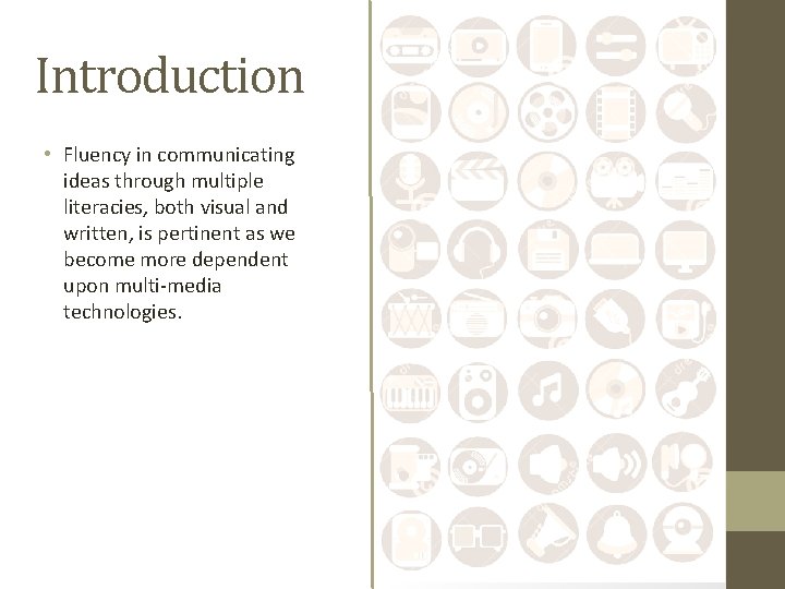 Introduction • Fluency in communicating ideas through multiple literacies, both visual and written, is