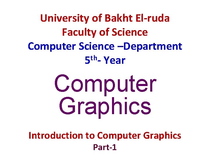 University of Bakht El-ruda Faculty of Science Computer Science –Department 5 th- Year Computer